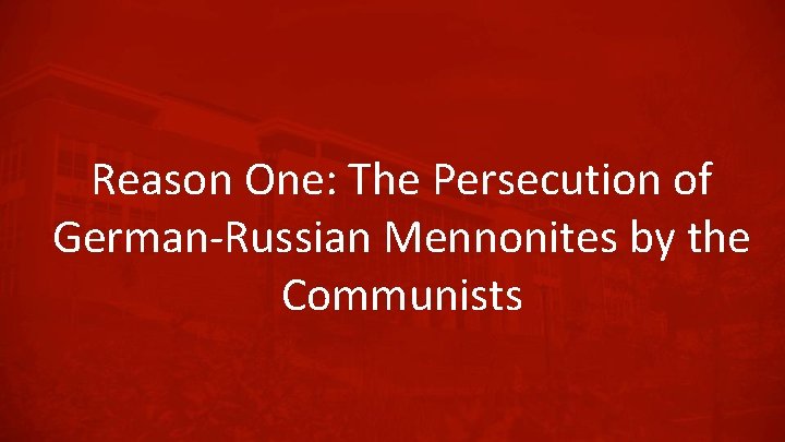 Reason One: The Persecution of German-Russian Mennonites by the Communists 