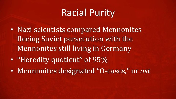 Racial Purity • Nazi scientists compared Mennonites fleeing Soviet persecution with the Mennonites still