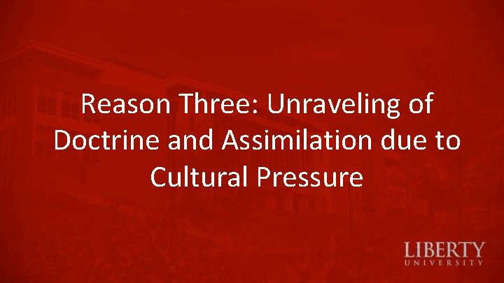 Reason Three: Unraveling of Doctrine and Assimilation due to Cultural Pressure 