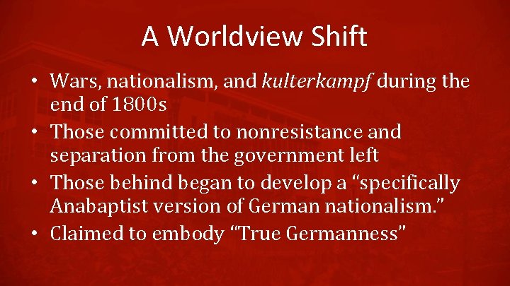 A Worldview Shift • Wars, nationalism, and kulterkampf during the end of 1800 s