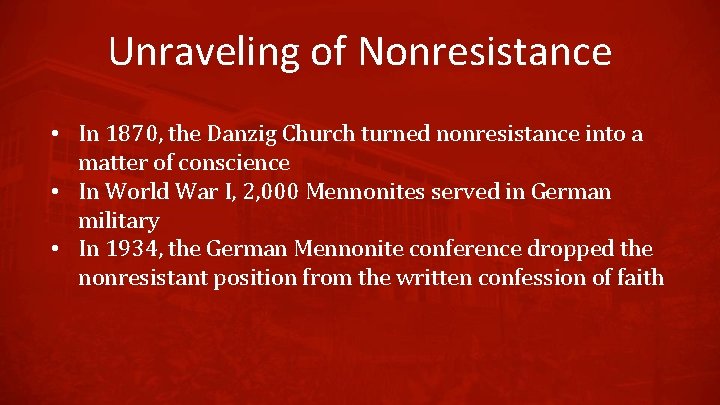 Unraveling of Nonresistance • In 1870, the Danzig Church turned nonresistance into a matter