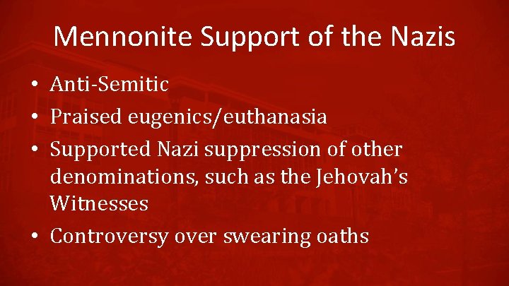 Mennonite Support of the Nazis • Anti-Semitic • Praised eugenics/euthanasia • Supported Nazi suppression