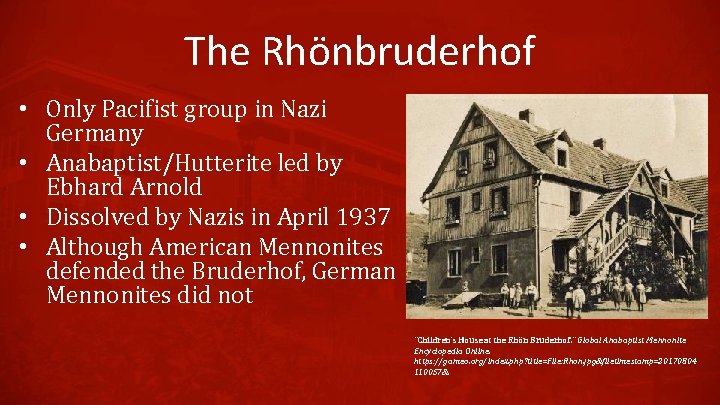 The Rhönbruderhof • Only Pacifist group in Nazi Germany • Anabaptist/Hutterite led by Ebhard