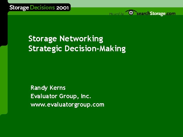 Storage Networking Strategic Decision-Making Randy Kerns Evaluator Group, Inc. www. evaluatorgroup. com 