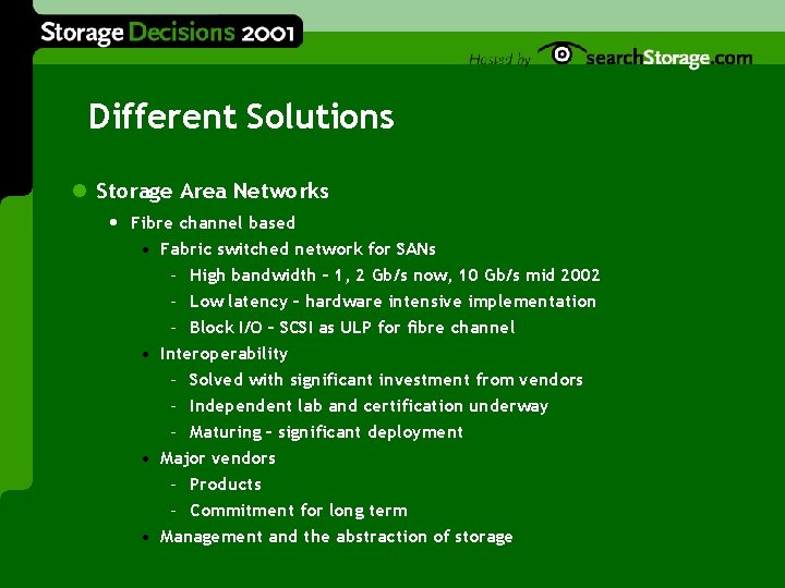 Different Solutions l Storage Area Networks • Fibre channel based • Fabric switched network