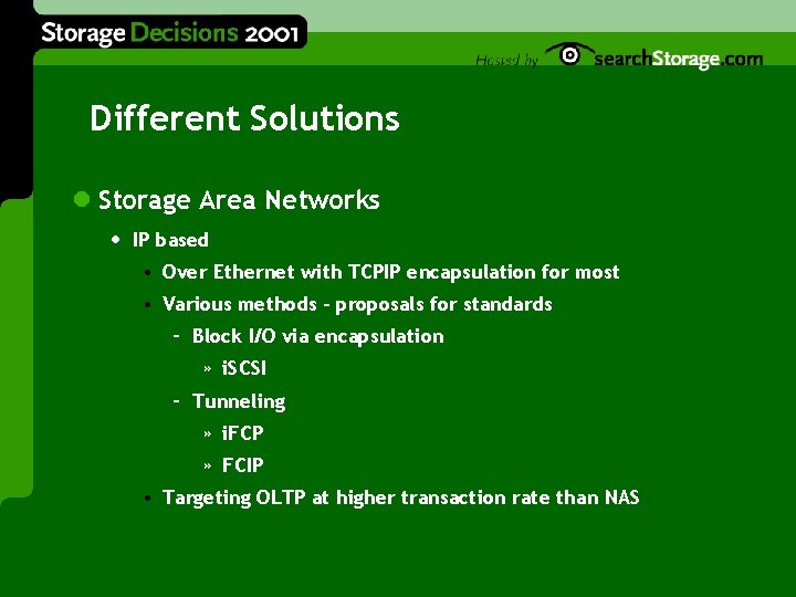 Different Solutions l Storage Area Networks • IP based • Over Ethernet with TCPIP