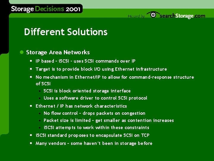 Different Solutions l Storage Area Networks • IP based – i. SCSI - uses