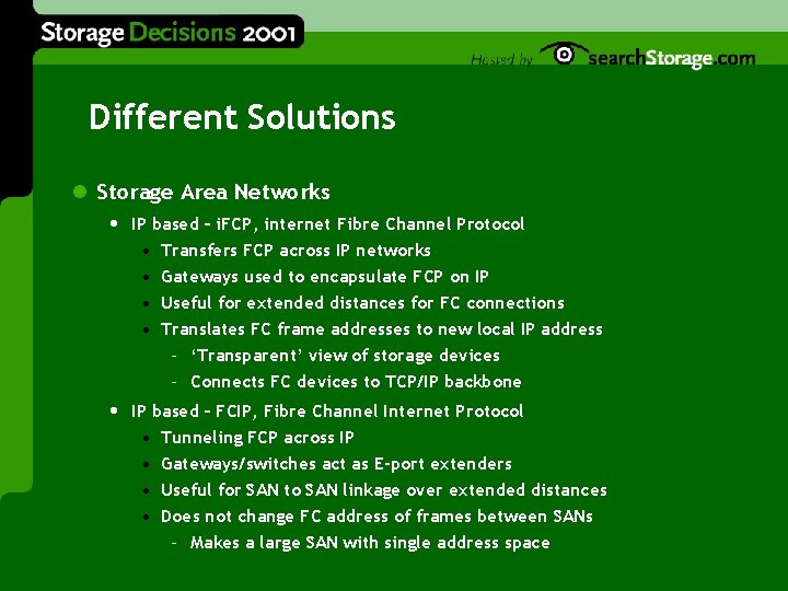 Different Solutions l Storage Area Networks • IP based – i. FCP, internet Fibre