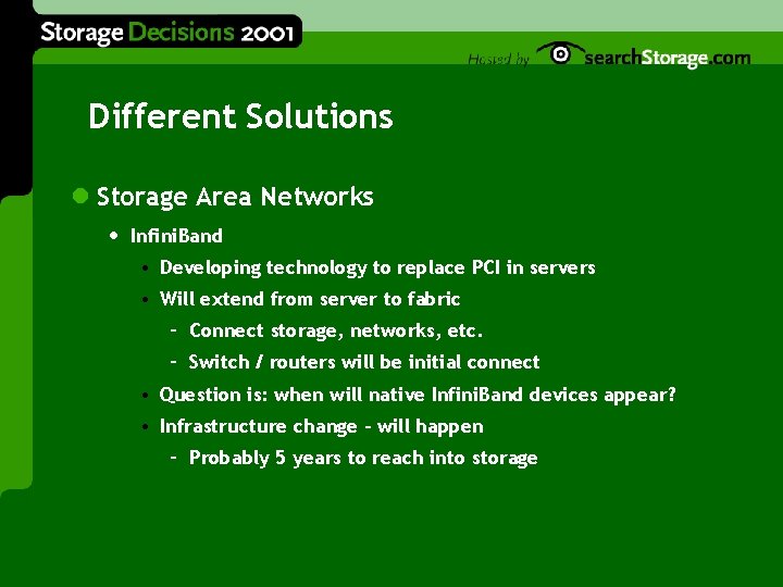 Different Solutions l Storage Area Networks • Infini. Band • Developing technology to replace