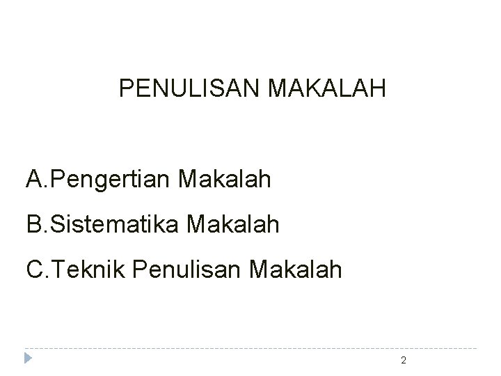 PENULISAN MAKALAH A. Pengertian Makalah B. Sistematika Makalah C. Teknik Penulisan Makalah 2 