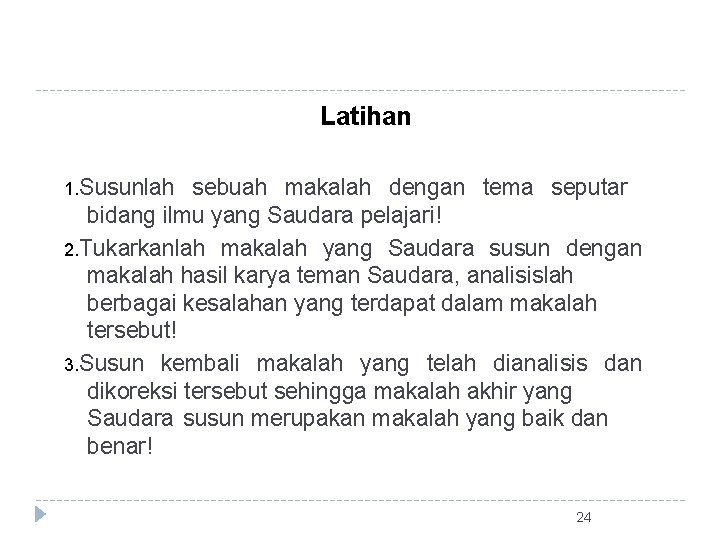 Latihan 1. Susunlah sebuah makalah dengan tema seputar bidang ilmu yang Saudara pelajari! 2.