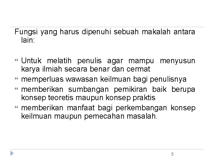 Fungsi yang harus dipenuhi sebuah makalah antara lain: Untuk melatih penulis agar mampu menyusun