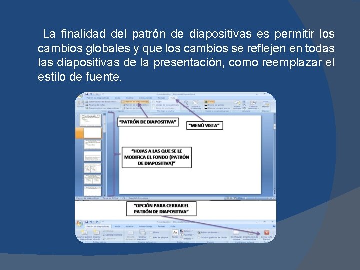 La finalidad del patrón de diapositivas es permitir los cambios globales y que los