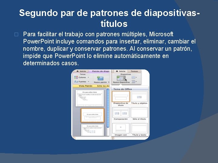 Segundo par de patrones de diapositivastítulos � Para facilitar el trabajo con patrones múltiples,