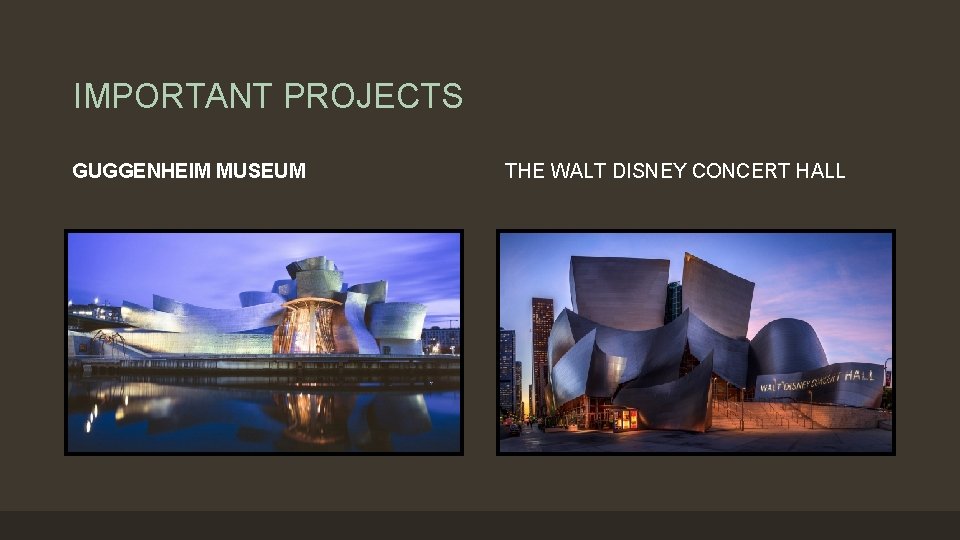 IMPORTANT PROJECTS GUGGENHEIM MUSEUM THE WALT DISNEY CONCERT HALL 