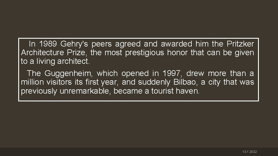 In 1989 Gehry's peers agreed and awarded him the Pritzker Architecture Prize, the most