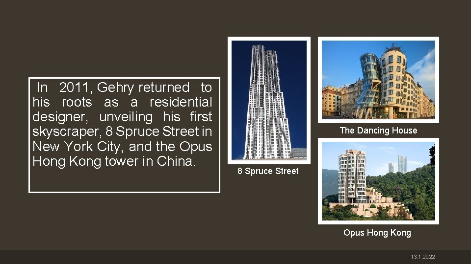 In 2011, Gehry returned to his roots as a residential designer, unveiling his first