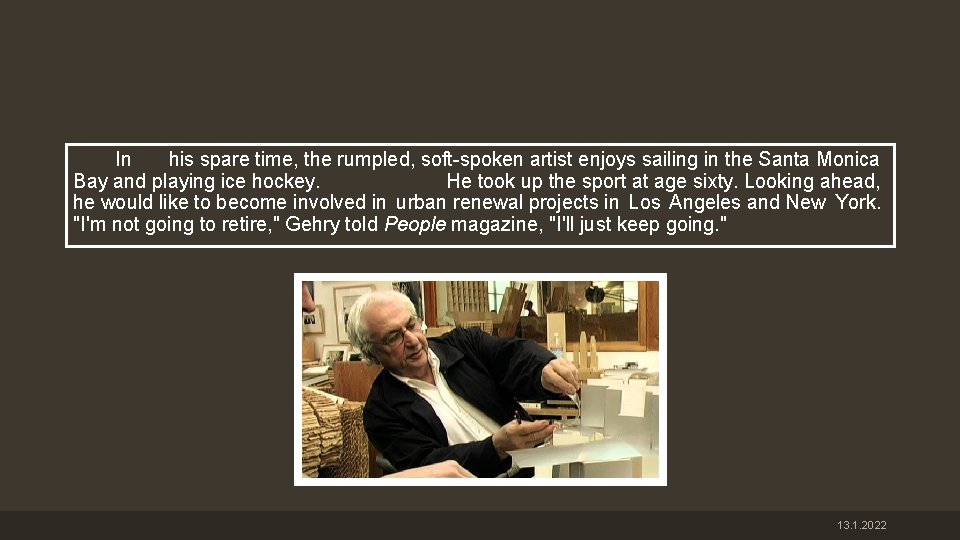 In his spare time, the rumpled, soft-spoken artist enjoys sailing in the Santa Monica