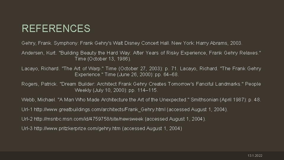 REFERENCES Gehry, Frank. Symphony: Frank Gehry's Walt Disney Concert Hall. New York: Harry Abrams,