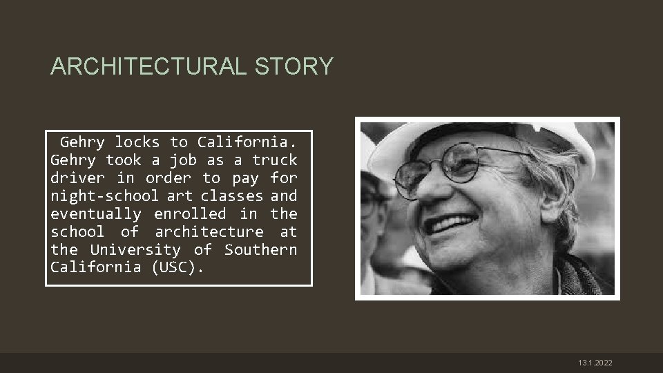 ARCHITECTURAL STORY Gehry locks to California. Gehry took a job as a truck driver