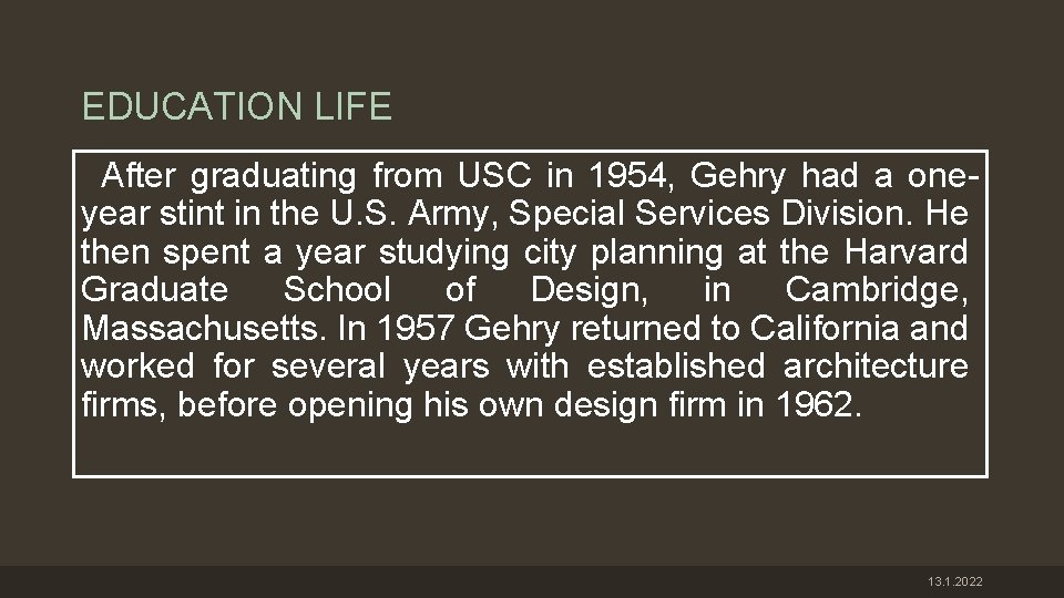 EDUCATION LIFE After graduating from USC in 1954, Gehry had a oneyear stint in