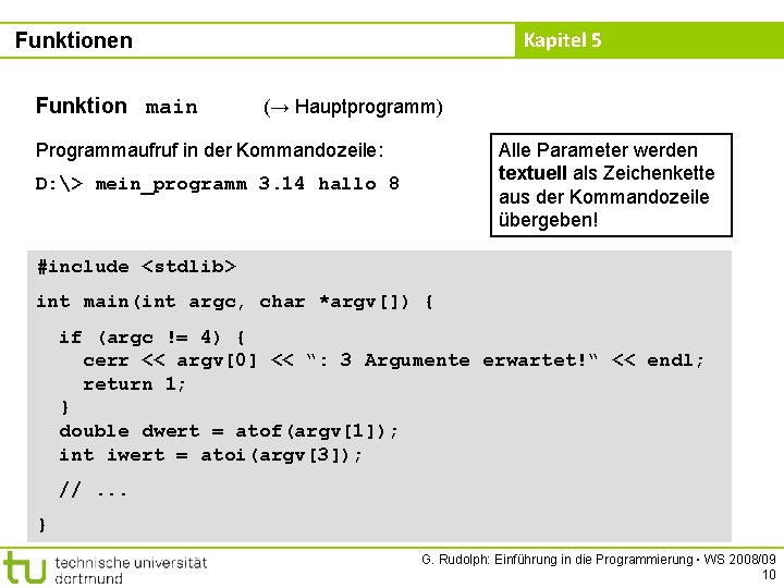 Kapitel 5 Funktionen Funktion main (→ Hauptprogramm) Programmaufruf in der Kommandozeile: Alle Parameter werden