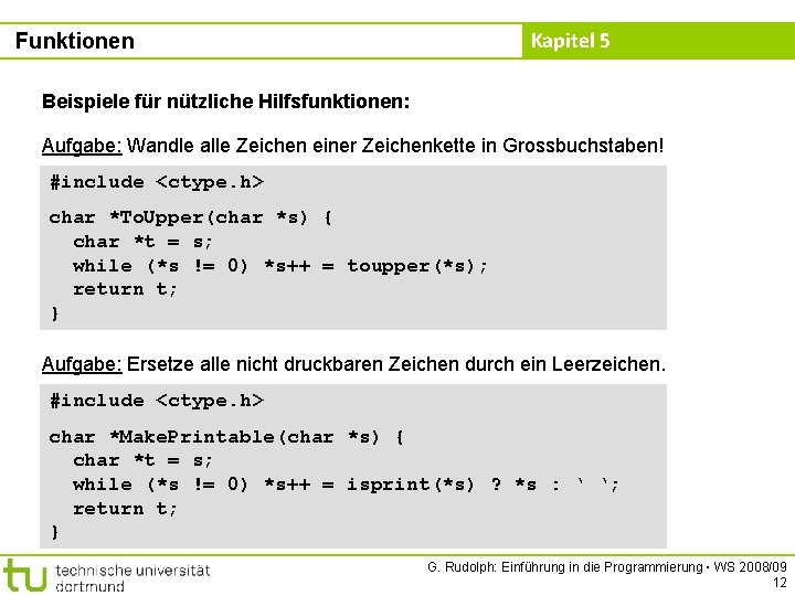 Kapitel 5 Funktionen Beispiele für nützliche Hilfsfunktionen: Aufgabe: Wandle alle Zeichen einer Zeichenkette in