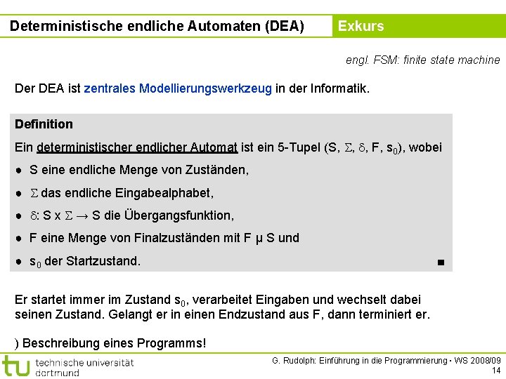 Deterministische endliche Automaten (DEA) Kapitel 5 Exkurs engl. FSM: finite state machine Der DEA
