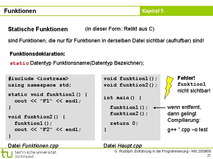 Kapitel 5 Funktionen Statische Funktionen (in dieser Form: Relikt aus C) sind Funktionen, die