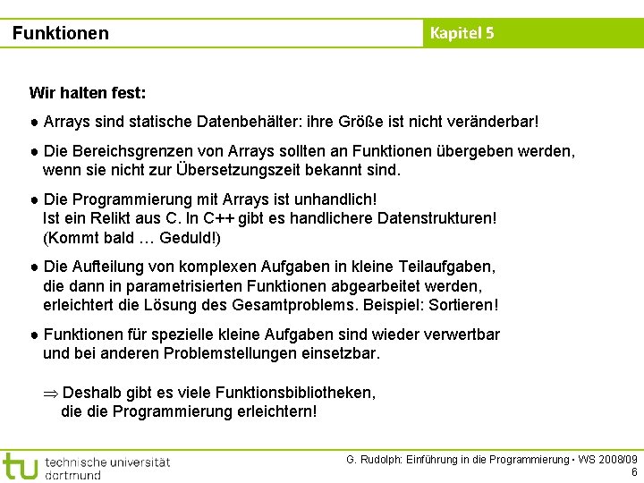 Kapitel 5 Funktionen Wir halten fest: ● Arrays sind statische Datenbehälter: ihre Größe ist