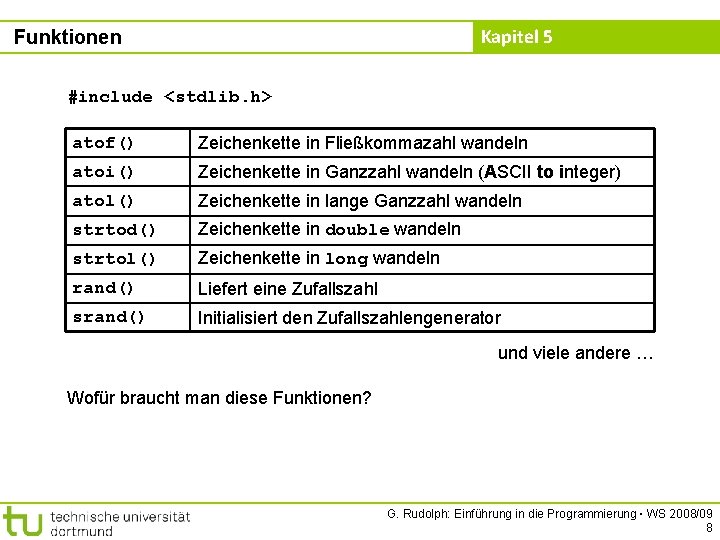 Kapitel 5 Funktionen #include <stdlib. h> atof() Zeichenkette in Fließkommazahl wandeln atoi() Zeichenkette in