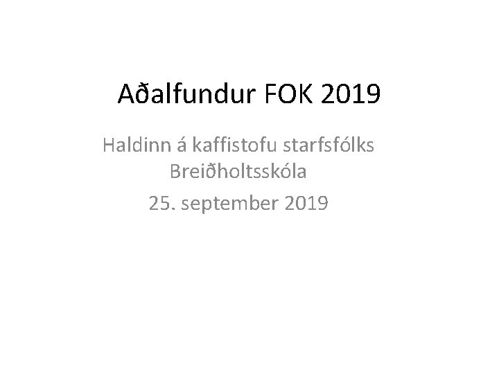 Aðalfundur FOK 2019 Haldinn á kaffistofu starfsfólks Breiðholtsskóla 25. september 2019 