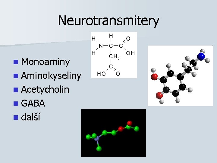 Neurotransmitery n Monoaminy n Aminokyseliny n Acetycholin n GABA n další 