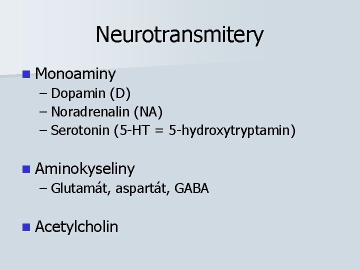 Neurotransmitery n Monoaminy – Dopamin (D) – Noradrenalin (NA) – Serotonin (5 -HT =