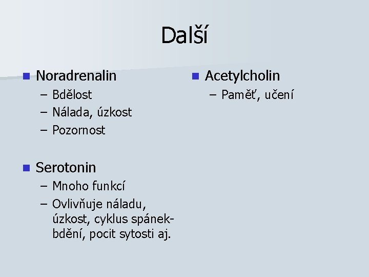 Další n Noradrenalin – – – n Bdělost Nálada, úzkost Pozornost Serotonin – Mnoho