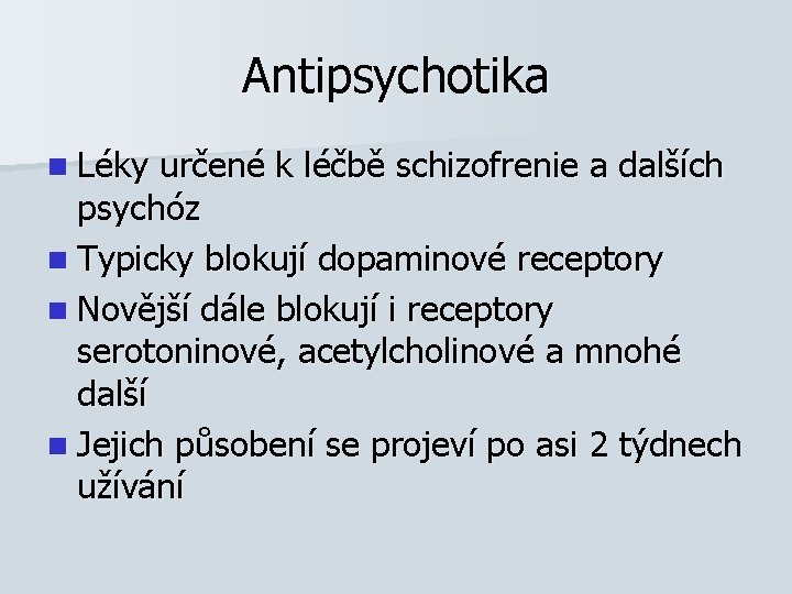 Antipsychotika n Léky určené k léčbě schizofrenie a dalších psychóz n Typicky blokují dopaminové