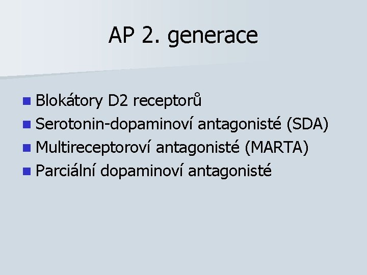 AP 2. generace n Blokátory D 2 receptorů n Serotonin-dopaminoví antagonisté (SDA) n Multireceptoroví