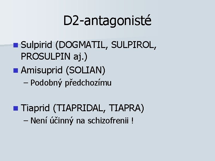 D 2 -antagonisté n Sulpirid (DOGMATIL, SULPIROL, PROSULPIN aj. ) n Amisuprid (SOLIAN) –