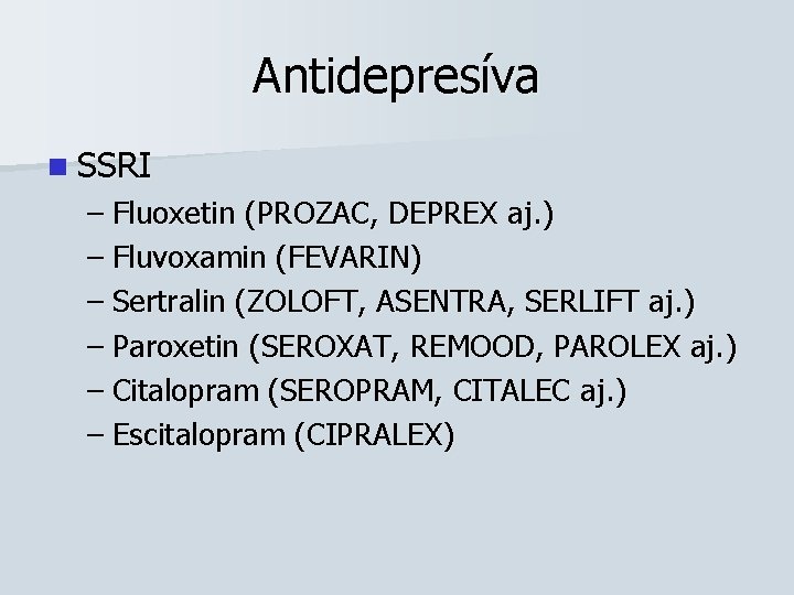 Antidepresíva n SSRI – Fluoxetin (PROZAC, DEPREX aj. ) – Fluvoxamin (FEVARIN) – Sertralin