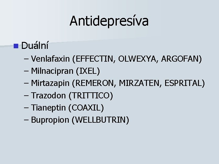 Antidepresíva n Duální – Venlafaxin (EFFECTIN, OLWEXYA, ARGOFAN) – Milnacipran (IXEL) – Mirtazapin (REMERON,