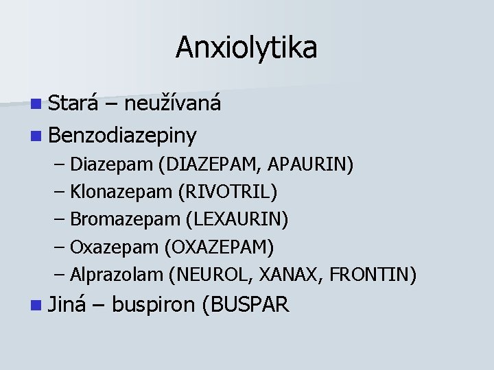 Anxiolytika n Stará – neužívaná n Benzodiazepiny – Diazepam (DIAZEPAM, APAURIN) – Klonazepam (RIVOTRIL)