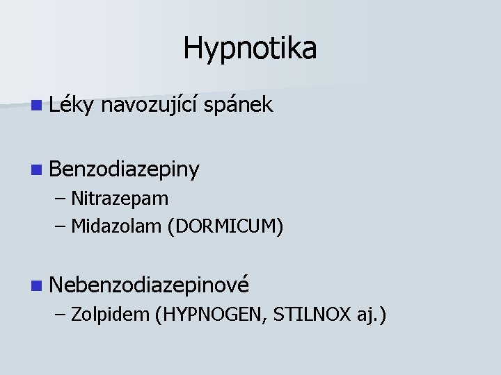 Hypnotika n Léky navozující spánek n Benzodiazepiny – Nitrazepam – Midazolam (DORMICUM) n Nebenzodiazepinové