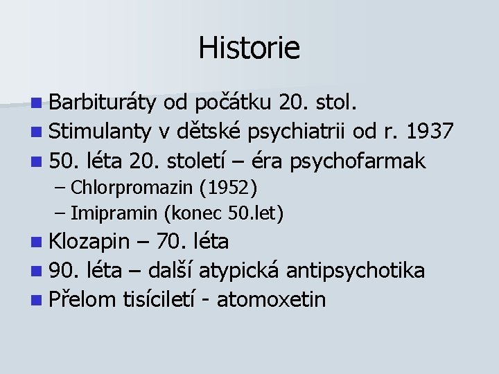Historie n Barbituráty od počátku 20. stol. n Stimulanty v dětské psychiatrii od r.