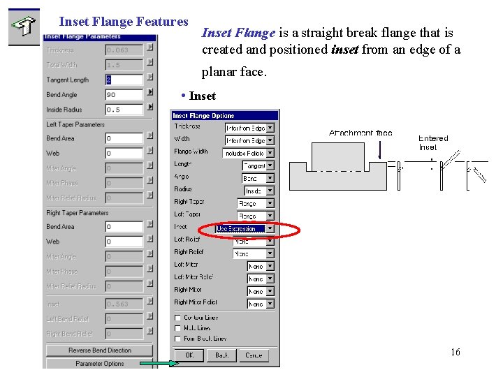 Inset Flange Features Inset Flange is a straight break flange that is created and