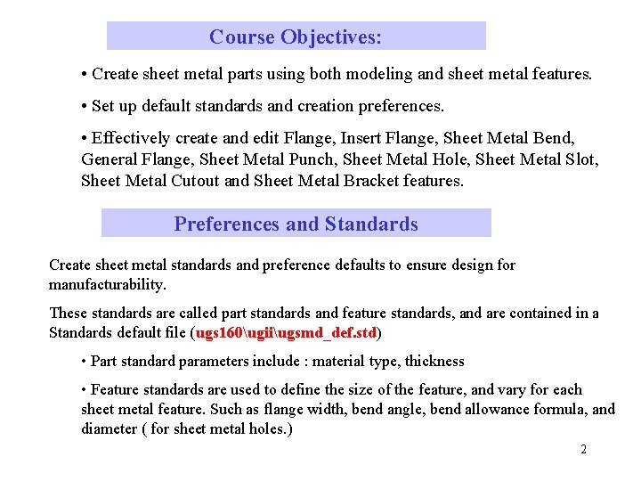Course Objectives: • Create sheet metal parts using both modeling and sheet metal features.
