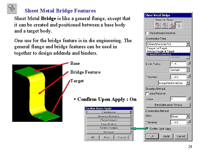 Sheet Metal Bridge Features Sheet Metal Bridge is like a general flange, except that