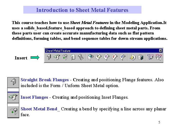 Introduction to Sheet Metal Features This course teaches how to use Sheet Metal Features