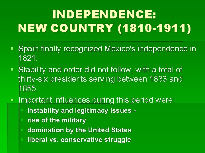 INDEPENDENCE: NEW COUNTRY (1810 -1911) § Spain finally recognized Mexico's independence in 1821. §