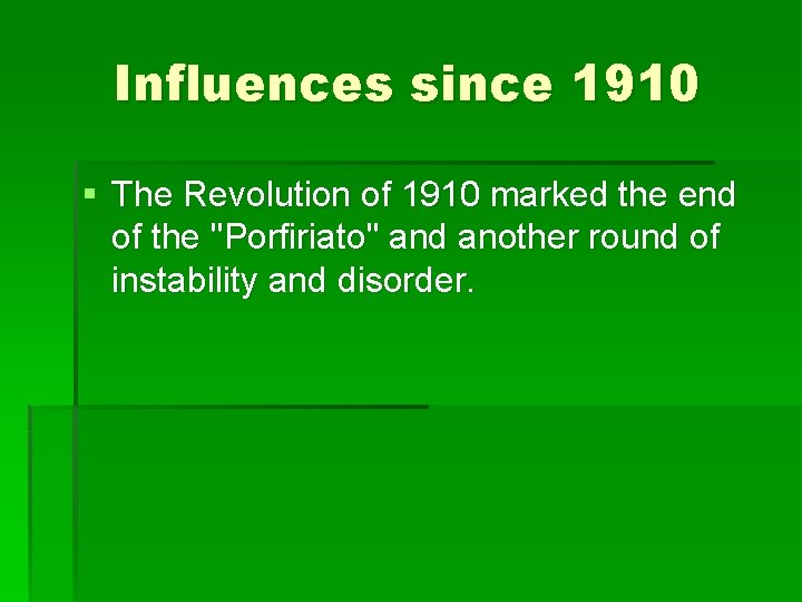 Influences since 1910 § The Revolution of 1910 marked the end of the "Porfiriato"