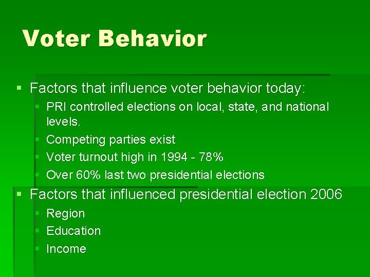 Voter Behavior § Factors that influence voter behavior today: § PRI controlled elections on